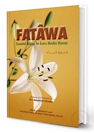 Fatâwa: Essential Rulings for Every Muslim Woman