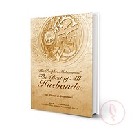 The Prophet Muhammad: The Best of All Husbands