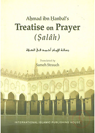 Ahmad ibn Hanbal’s Treatise on Prayer (Salâh)