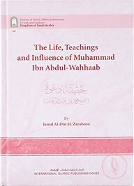The Life, Teachings and influence of Muhammad Ibn Abdul Wahab