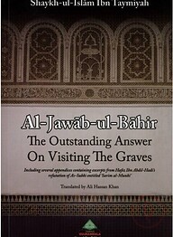 Al Jawab Ul Bahir The Outstanding Answers On Visiting The Graves