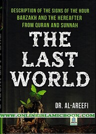 The Last World : Description of the Signs of the Hour; Barzakh and the Hereafter : From Quran and Sunnah