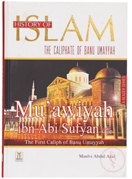 History of Islam - Muawiyah Ibn Abi Sufyan