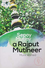 Sepoy Mutiny a Rajput Mutineer