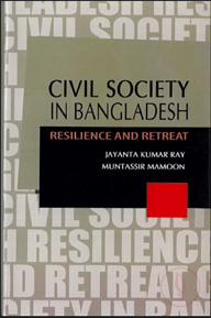 Civil Society in Bangladesh Resilience and Retreat