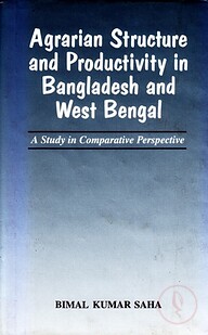 Agrarian Structure and Productivity in Bangladesh and West Bengal: A Study in Comparative Perspective