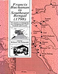 Francis Buchanan in Southeast Bengal (1798) His Journey to Chittagong, the Chittagong Hill tracts, Noakhali and Comilla