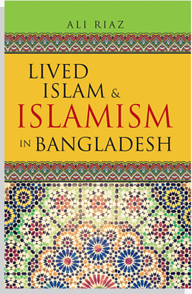 Lived Islam & Islamism In Bangladesh