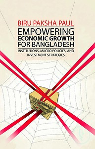 Empowering Economic Growth For Bangladesh: Institutions, Macro Policies, and Investment Strategies