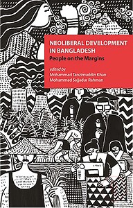 Neoliberal Development In Bangladesh: People on the Margins