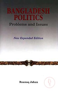 Bangladesh Politics Problems and Issues (New Expanded Edition)