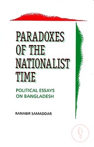 Paradoxes of the Nationalist Time Political Essays on Bangladesh