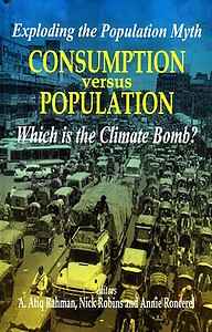 Exploding the Population Myth Consumption Versus population : Which is the Climate Bomb?