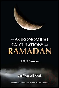 The Astronomical Calculations and Ramadan : A Fiqhi Discourse