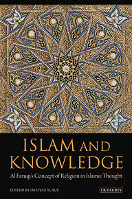 Islam and Knowledge: Al Faruqi's concept of religion in Islamic thought
