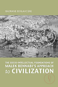 The Socio-Intellectual Foundations of Malek Bennabi's  Approach to Civilization