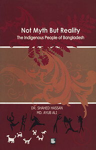 Not Myth But Reality : The Indigenous People of Bangladesh