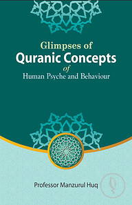 Glimpses of Quranic Concepts of Human Psyche and Behaviour