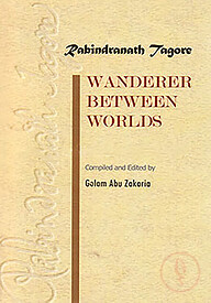 Rabindranath Thagore Wanderer Between Worlds