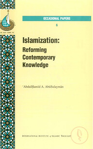 Islamization: Reforming Contemporary Knowledge​