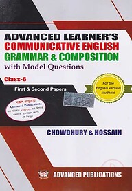 Advanced Learner's Communicative English Grammar &amp; Composition With Model Questions 1st &amp; 2nd Papers For Class 6 (English Version)