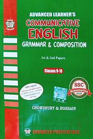 Advanced Learner's Communicative English Grammar and Composition 1st and 2nd paper : Class 9-10 (SSC-2028)