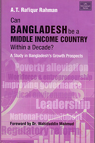Can Bangladesh be a Middle Income Country within a Decade? A Study in Bangladeshs Growth Prospects