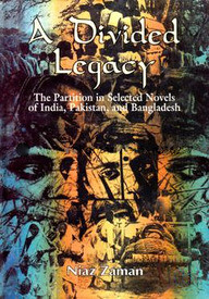A Divided Legacy - The Partition in Selected Novels of India, Pakistan and Bangladesh