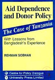Aid Dependence and Donor Policy: The Caes of Tanzania With Lessons from Bangldesh's Experience