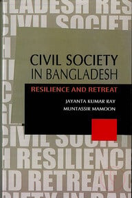 Civil Society in Bangladesh (Resilience And Retreat)