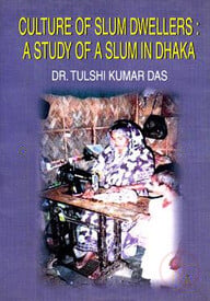 Culture of Slum Dwellers : A Study of A Slum in Dhaka