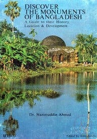 Discover the Monuments of Bangladesh : A Guide to their History, Location