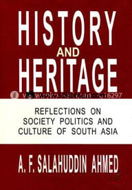 History and Heritage Reflections on Society Politics and Culture of South Asia