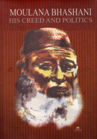 Moulana Bhashani : His Creed and Politics