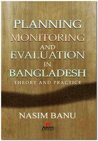 Planning Monitoring and Evaluation in Bangladesh Theory and Practice