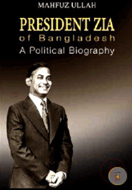 President Zia of Bangladesh : A Political Biography
