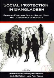 Social Protection In Bangladesh : Building Effective Social Safety Nets and Ladders Out of Poverty