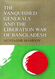 The Vanquished Generales and Liberation War of Bangladesh