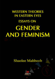 Western Theories in Eastern eyes Essays on Gender and An Feminism